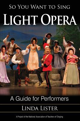 So You Want to Sing Light Opera: A Guide for Performers By Linda Lister, Keith Jameson (Foreword by) Cover Image
