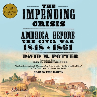 The Impending Crisis: America Before the Civil War: 1848-1861 By David M. Potter, Don E. Fehrenbacher (Contribution by), Eric Martin (Read by) Cover Image