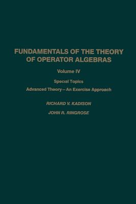 Fundamentals of the Theory of Operator Algebras: Special Topics Advanced Theory--An Exercise Approach By Kadison, Ringrose Cover Image