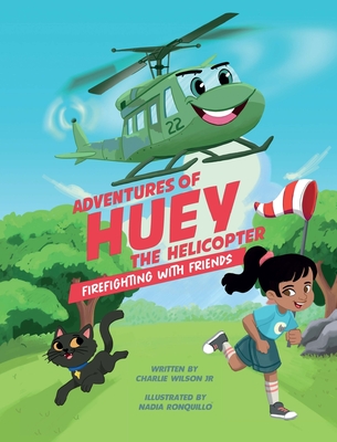 Adventures of Huey the Helicopter: Firefighting with Friends By Charles F. Wilson, Nadia Ronquillo (Illustrator), John Matthew Fox (Editor) Cover Image