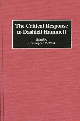 The Critical Response to Dashiell Hammett (Critical Responses in Arts and Letters #15)