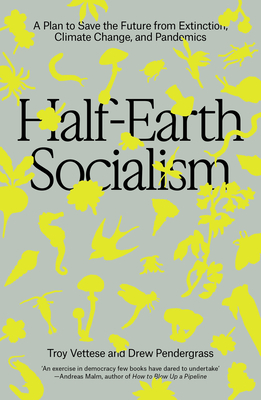 Half-Earth Socialism: A Plan to Save the Future from Extinction, Climate Change and Pandemics Cover Image