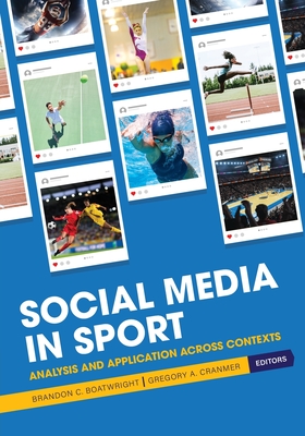 Social Media in Sport: Analysis and Application Across Contexts By Brandon C. Boatwright (Editor), Gregory A. Cranmer (Editor) Cover Image
