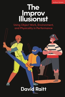 The Improv Illusionist: Using Object Work, Environment, and Physicality in Performance Cover Image