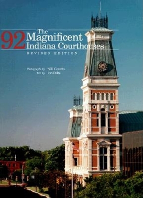 The Magnificent 92 Indiana Courthouses, Revised Edition By Ira Wilmer Counts, Jon Dilts Cover Image