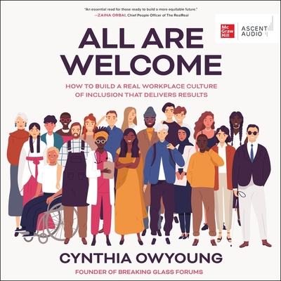 All Are Welcome: How to Build a Real Workplace Culture of Inclusion That Delivers Results By Cynthia Owyoung, Raechel Wong (Read by) Cover Image
