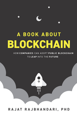 A Book About Blockchain: How Companies Can Adopt Public Blockchain to Leap into the Future Cover Image