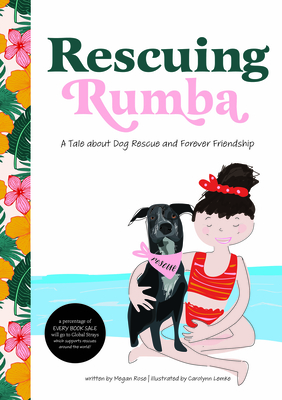 Rescuing Rumba: A Tale about Dog Rescue and Forever Friendship By Megan Rose, Carolynn Lemke (Illustrator) Cover Image