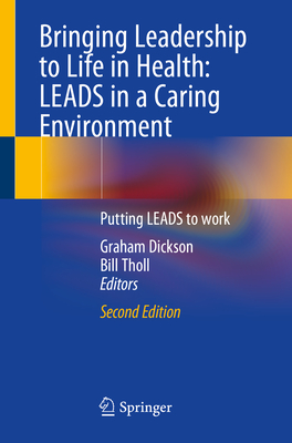 Bringing Leadership to Life in Health: Leads in a Caring Environment: Putting Leads to Work By Graham Dickson (Editor), Bill Tholl (Editor) Cover Image