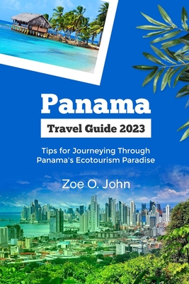 Panama Travel Guide 2023: Tips for Journeying Through Panama's Ecotourism Paradise Cover Image