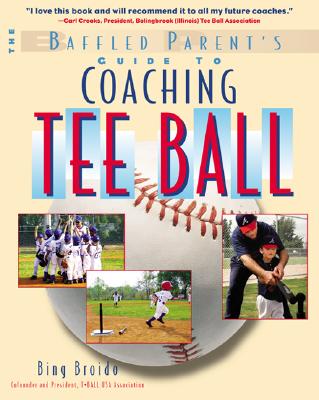 The Baffled Parent's Guide to Coaching Tee Ball (Baffled Parent's Guides) Cover Image