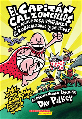 El Capitan Calzoncillos y La Asquerosa Venganza de Los Robocalzones Radioactivos (Captain Underpants and the Revolting Revenge of the Radioactive Robo By Dav Pilkey Cover Image