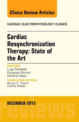 Cardiac Resynchronization Therapy: State of the Art, an Issue of Cardiac Electrophysiology Clinics: Volume 7-4 (Clinics: Internal Medicine #7) Cover Image