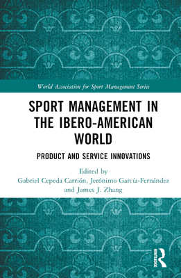 Sport Management in the Ibero-American World: Product and Service Innovations (World Association for Sport Management) Cover Image