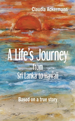 A Life's Journey from Sri Lanka to Hawaii By Claudia Ackermann Cover Image