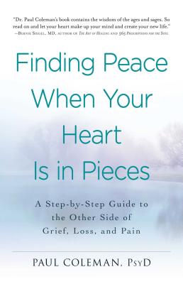 Finding Peace When Your Heart Is In Pieces: A Step-by-Step Guide to the Other Side of Grief, Loss, and Pain Cover Image