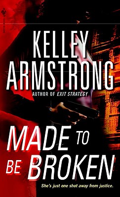 Made to Be Broken (Nadia Stafford #2) By Kelley Armstrong Cover Image