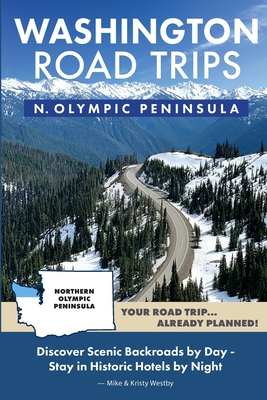 Washington Road Trips - Northern Olympic Peninsula By Mike Westby, Kristy Westby Cover Image