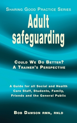 Adult safeguarding: A Guide for Family Members, Social and Health Care Staff and Students Cover Image