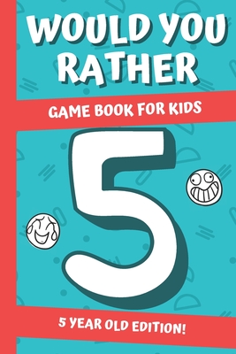 Would You Rather? Game Book For Kids: 5 Year Old Edition: : Hilarious Interactive Crazy Silly Wacky Question Scenarios - Family Gift Ideas By Dinokids Press Cover Image