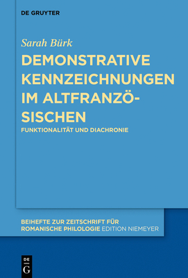 Demonstrative Kennzeichnungen Im Altfranzösischen: Funktionalität Und Diachronie By Sarah Bürk Cover Image