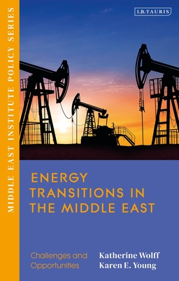Energy Transitions in the Middle East: Challenges and Opportunities By Katherine Wolff (Editor), Karen E. Young (Editor) Cover Image