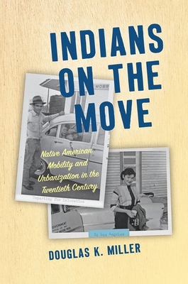 Indians on the Move: Native American Mobility and Urbanization in the Twentieth Century (Critical Indigeneities) Cover Image