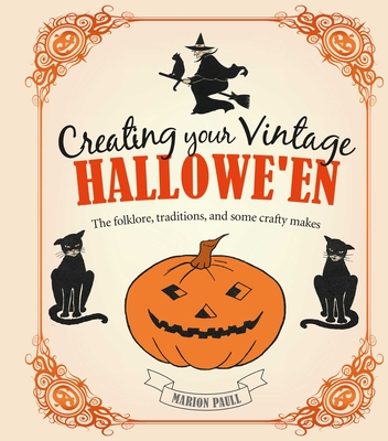 Creating Your Vintage Hallowe'en: The folklore, traditions, and some crafty makes By Marion Paull Cover Image