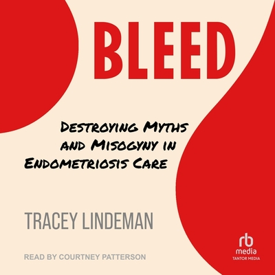 Bleed: Destroying Myths and Misogyny in Endometriosis Care Cover Image