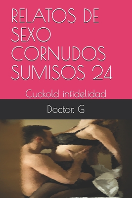 Relatos de Sexo Cornudos Sumisos 24: Cuckold infidelidad Cover Image