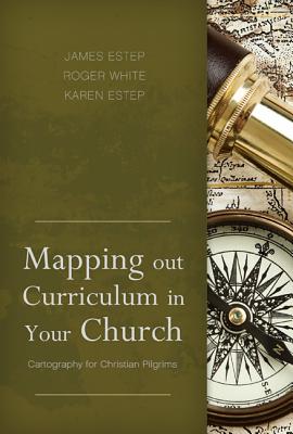 Mapping Out Curriculum in Your Church: Cartography for Christian Pilgrims Cover Image
