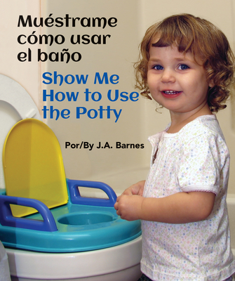 Muéstrame Cómo Usar El Baño / Show Me How to Use the Potty By J. a. Barnes Cover Image