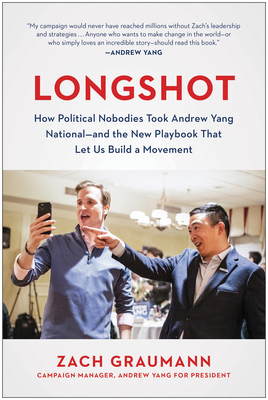 Longshot: How Political Nobodies Took Andrew Yang National--and the New Playbook That Let Us Build a Movement Cover Image