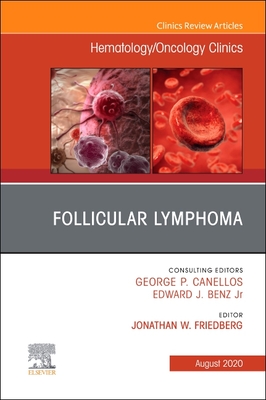 Follicular Lymphoma, an Issue of Hematology/Oncology Clinics of North America: Volume 34-4 (Clinics: Internal Medicine #34) Cover Image