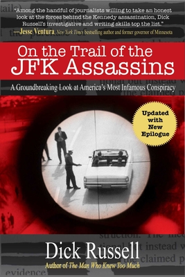 On the Trail of the JFK Assassins: A Groundbreaking Look at America's Most Infamous Conspiracy