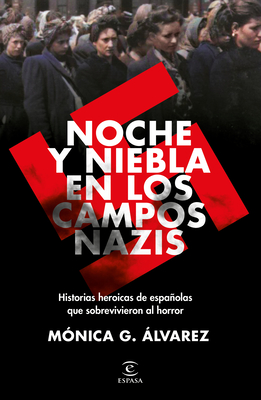 Noche Y Niebla En Los Campos Nazis: Historias Heroicas de Españolas Que  Sobrevivieron Al Horror (Paperback)