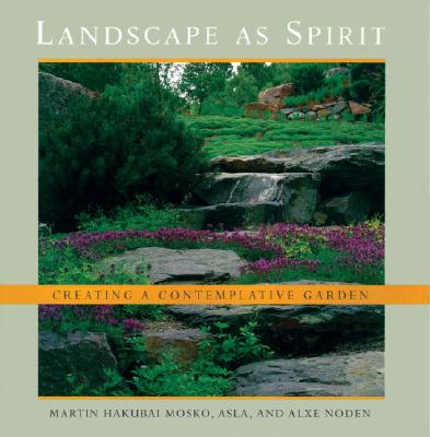 Landscape As Spirit: Creating a Contemplative Garden By Martin Hakubai Mosko, Alxe Noden Cover Image