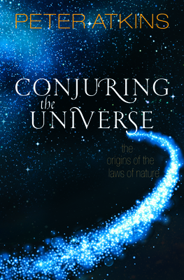 Conjuring the Universe: The Origins of the Laws of Nature Cover Image