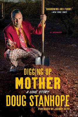 Digging Up Mother: A Love Story By Doug Stanhope, Johnny Depp (Foreword by) Cover Image