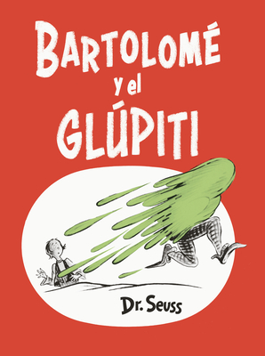 Bartolomé y el glúpiti (Bartholomew and the Oobleck Spanish Edition) (Classic Seuss) Cover Image