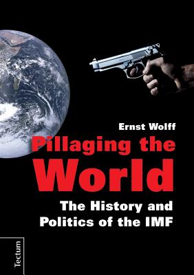 Pillaging the World: The History and Politics of the IMF Cover Image