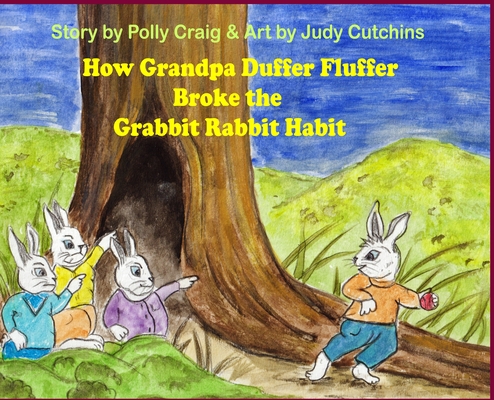 How Grandpa Duffer Fluffer Broke the Grabbit Rabbit Habit By Polly Craig, Judy Cutchins (Illustrator) Cover Image
