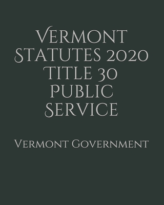 Vermont Statutes 2020 Title 30 Public Service Cover Image