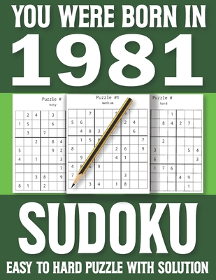 You Were Born In 1981: Sudoku Book: Sudoku Puzzle Book For Adults & Seniors With Solutions Of Puzzles-One Puzzle In Per Page By H. M. Cote Publishing Cover Image
