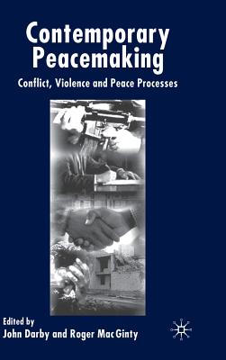 Contemporary Peace Making: Conflict, Violence and Peace Processes By J. Darby (Editor), R. Mac Ginty (Editor), Roger Mac Ginty (Editor) Cover Image