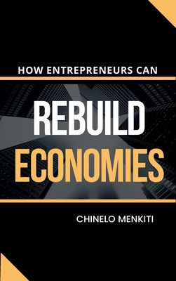 How Entrepreneurs Can Rebuild Economies By Chinelo Menkiti Cover Image