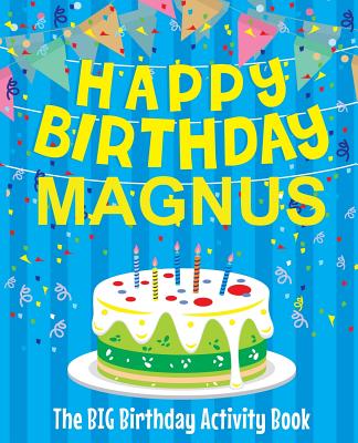 Happy Birthday Magnus - The Big Birthday Activity Book: (Personalized Children's Activity Book)
