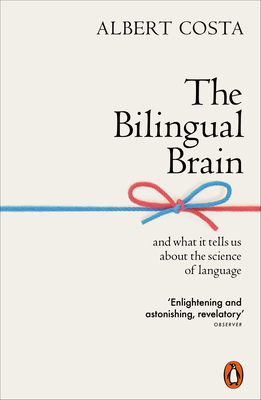 The Bilingual Brain: And What It Tells Us about the Science of Language By Albert Costa Cover Image
