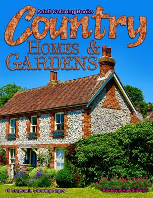 Adult Coloring Books Country Homes & Gardens: Life Escapes Adult Coloring Books 48 grayscale coloring pages of country homes, cottages, gardens, flowe