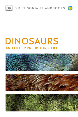 Dinosaurs and Other Prehistoric Life (DK Smithsonian Handbook) By DK, Smithsonian Institution (Contributions by) Cover Image